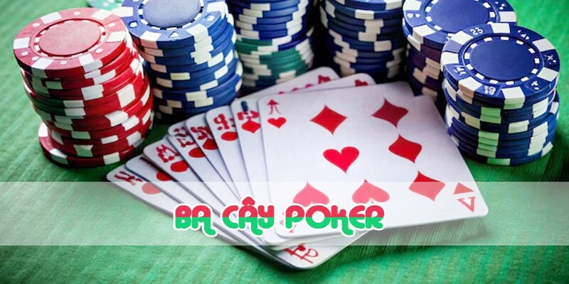 Khái Niệm và Đặc Điểm của Ba Cây Poker